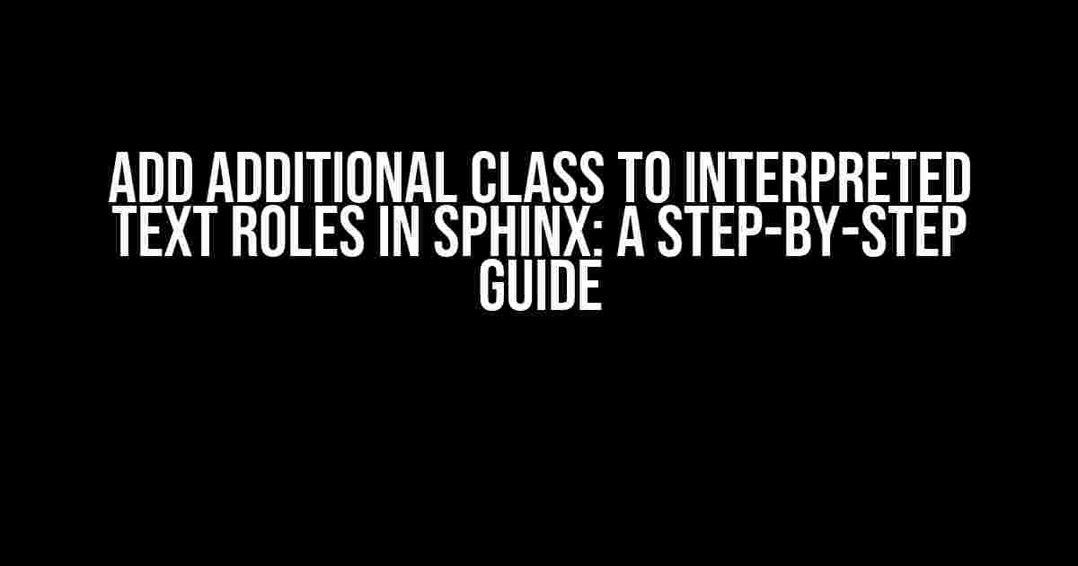 Add Additional Class to Interpreted Text Roles in Sphinx: A Step-by-Step Guide