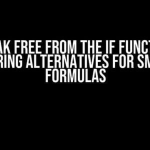 Break Free from the IF Function: Exploring Alternatives for Smarter Formulas