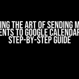 Mastering the Art of Sending Multiple Events to Google Calendar: A Step-by-Step Guide