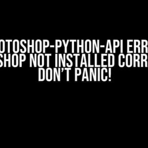 Photoshop-Python-API Error: “Photoshop not installed correctly”? Don’t Panic!