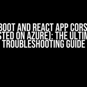 Spring Boot and React app CORS errors (Hosted on Azure): The Ultimate Troubleshooting Guide