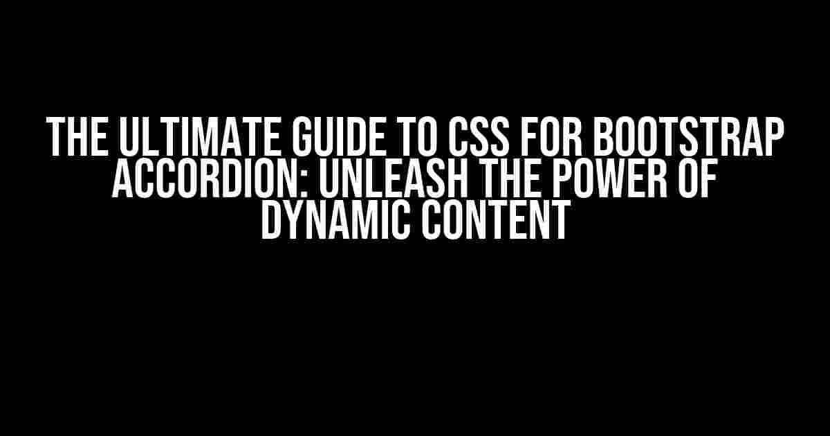 The Ultimate Guide to CSS for Bootstrap Accordion: Unleash the Power of Dynamic Content