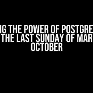 Unlocking the Power of PostgreSQL: How to Get the Last Sunday of March and October